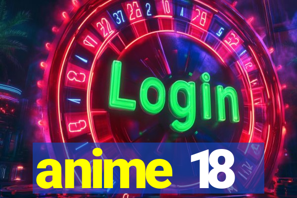 anime 18